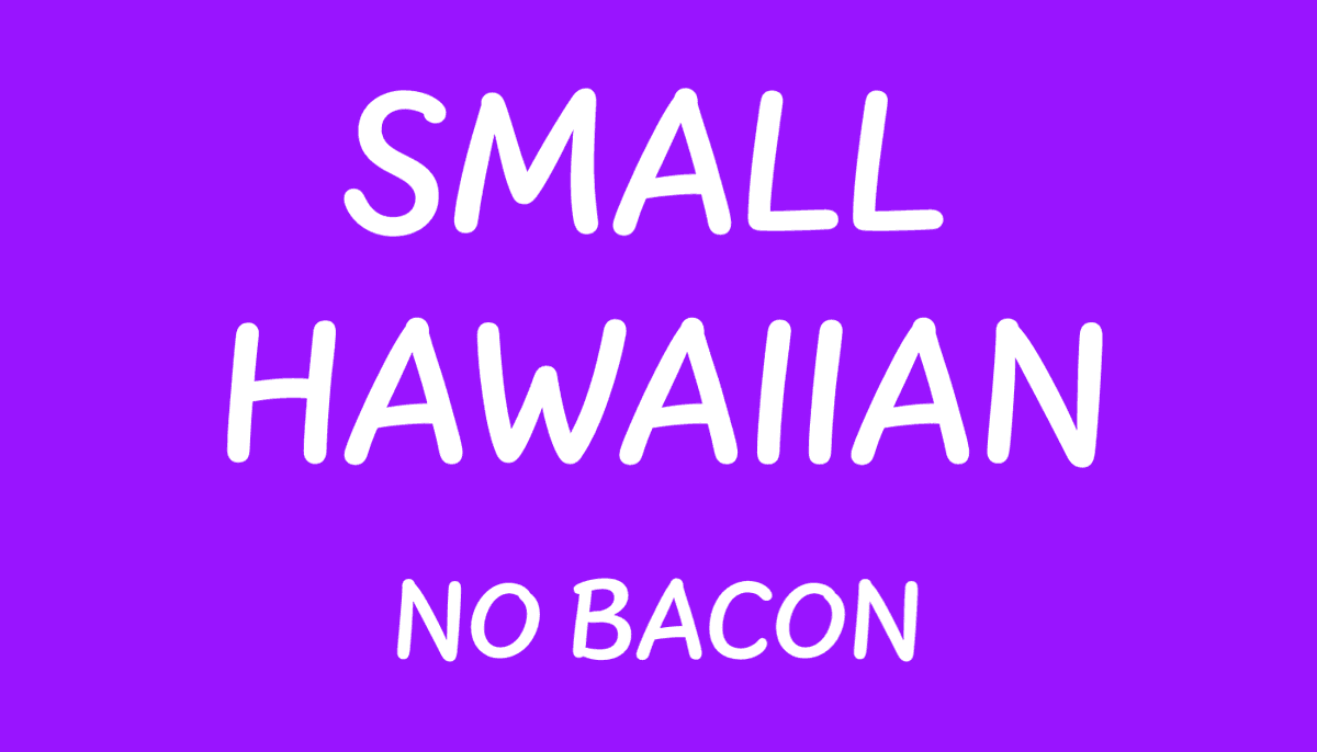 Small Hawaiian No Bacon