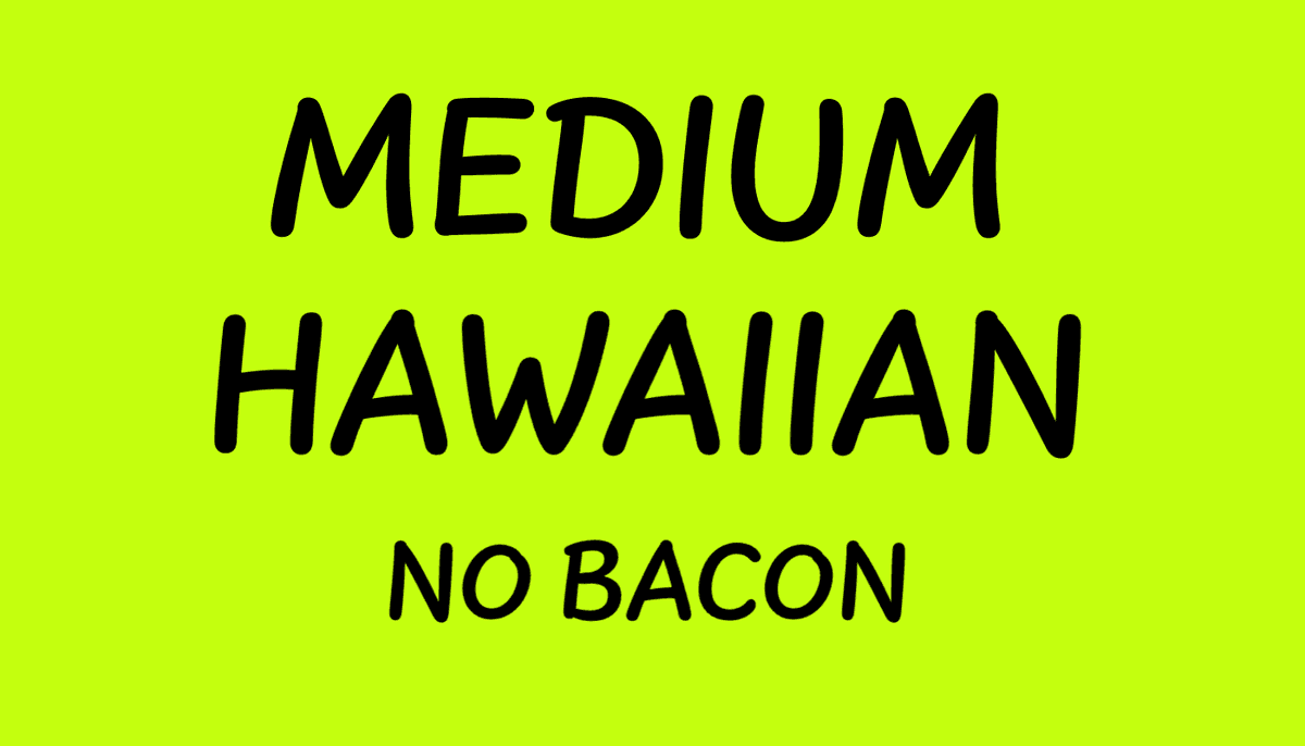 Medium Hawaiian No Bacon